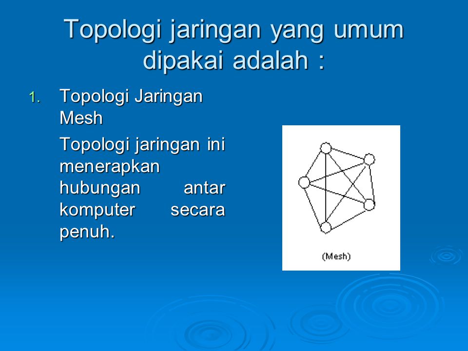 Topologi jaringan yang umum dipakai adalah :