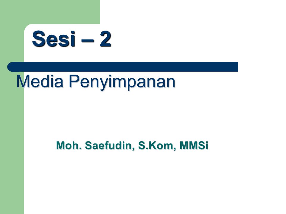 Sesi – 2 Media Penyimpanan Moh. Saefudin, S.Kom, MMSi
