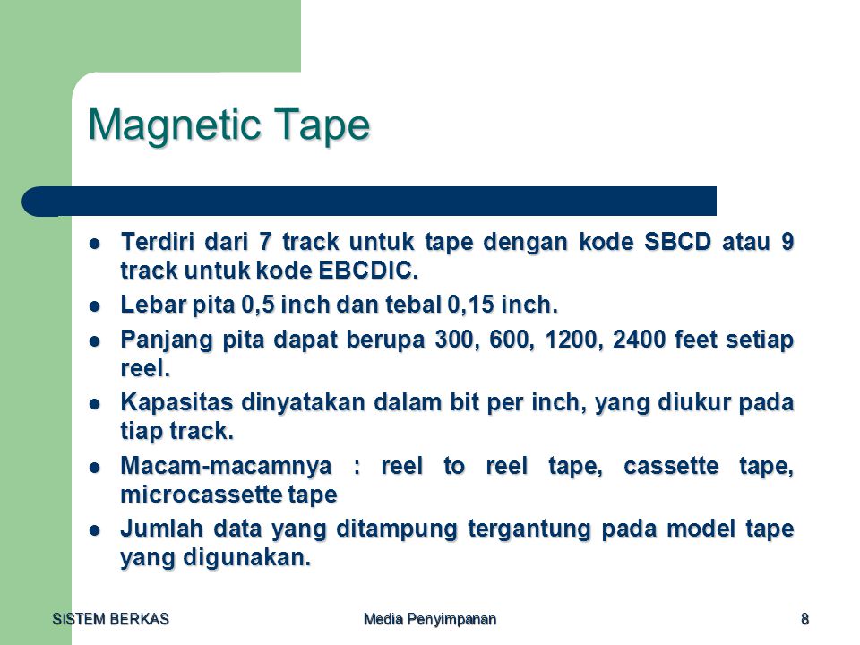 Magnetic Tape Terdiri dari 7 track untuk tape dengan kode SBCD atau 9 track untuk kode EBCDIC. Lebar pita 0,5 inch dan tebal 0,15 inch.