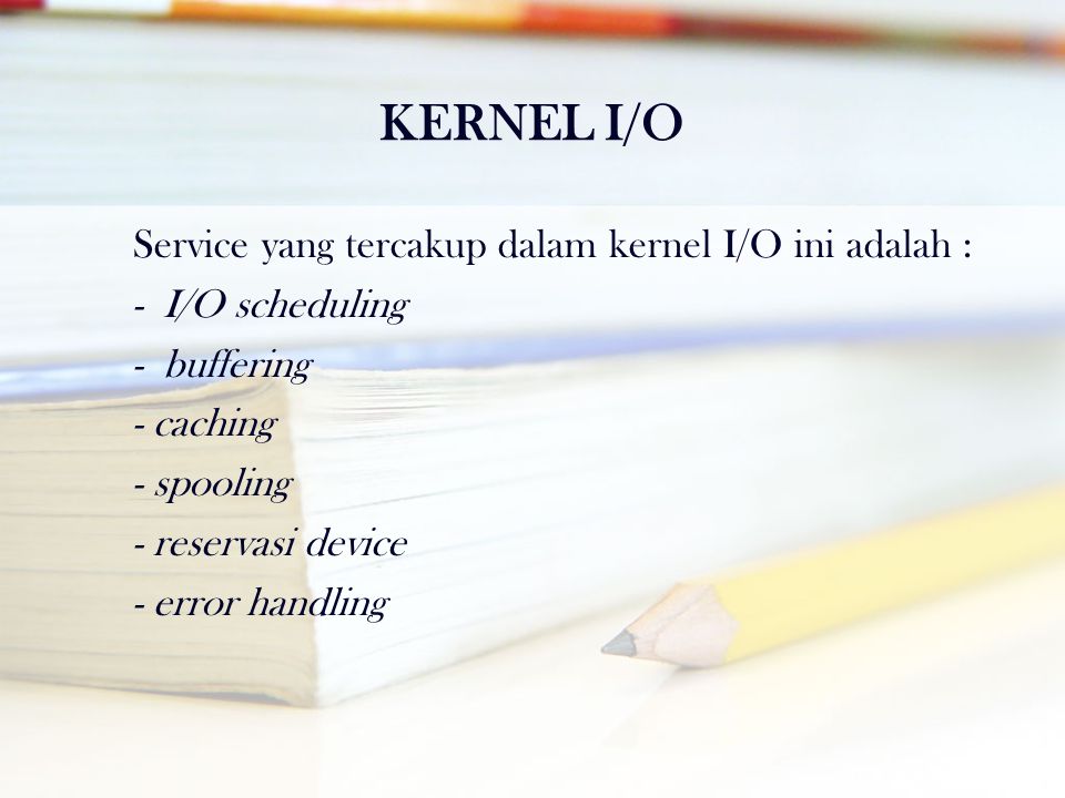 KERNEL I/O Service yang tercakup dalam kernel I/O ini adalah :