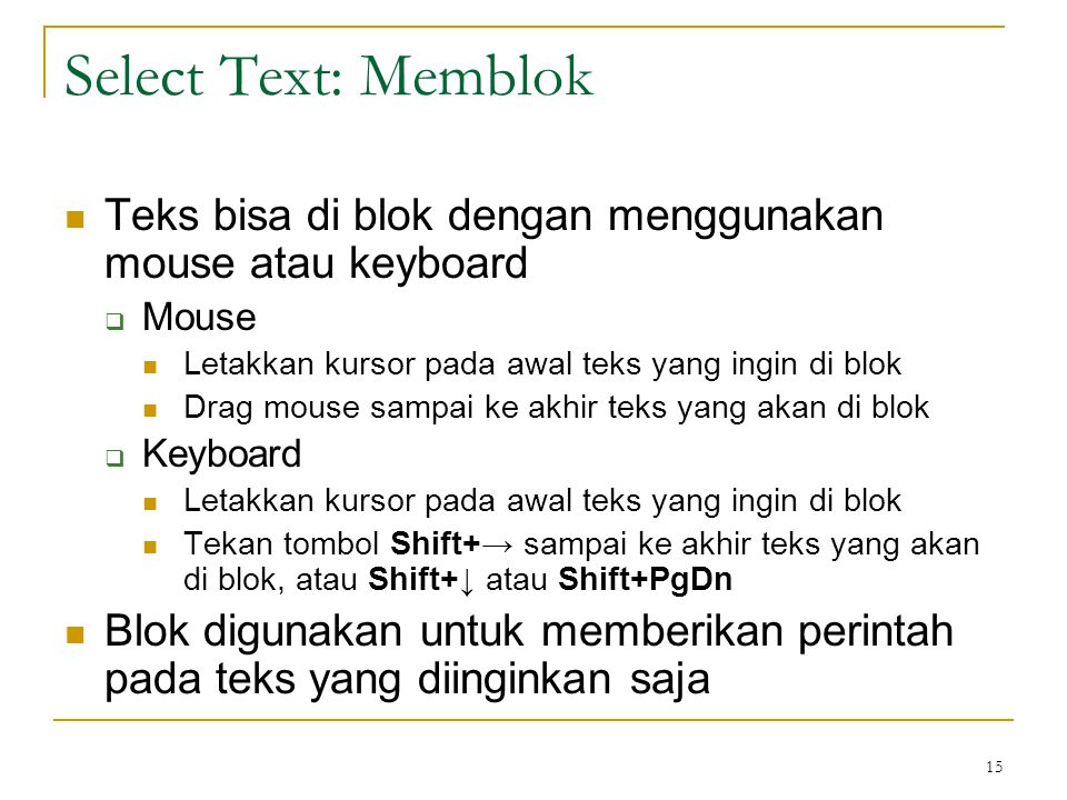 Select Text: Memblok Teks bisa di blok dengan menggunakan mouse atau keyboard. Mouse. Letakkan kursor pada awal teks yang ingin di blok.