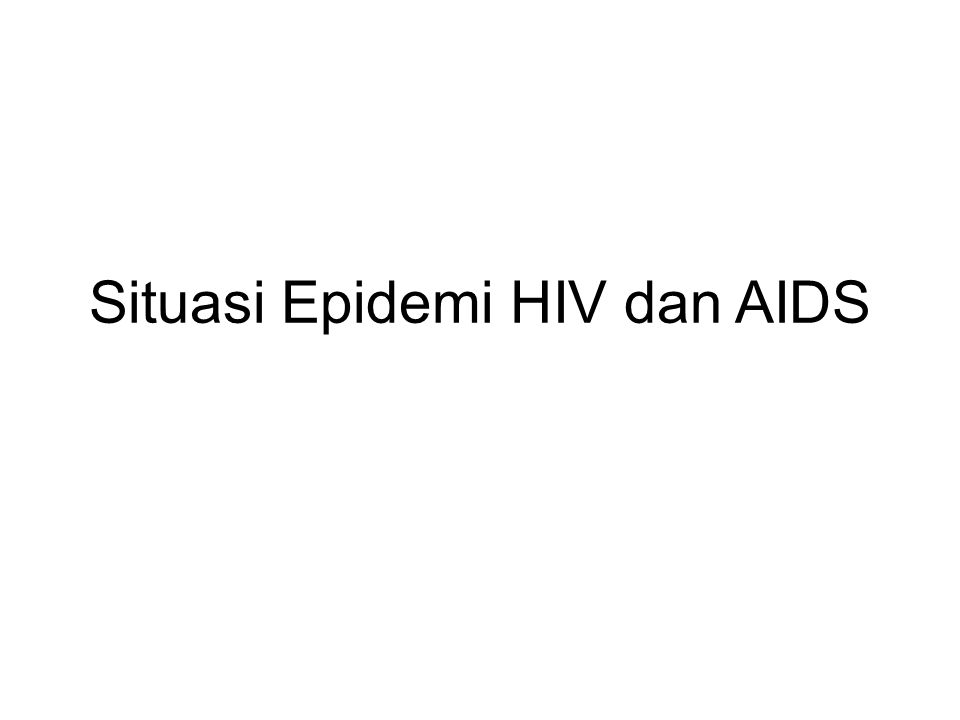 Situasi Epidemi HIV dan AIDS