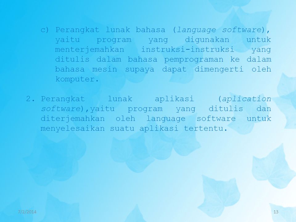 Perangkat lunak bahasa (language software), yaitu program yang digunakan untuk menterjemahkan instruksi-instruksi yang ditulis dalam bahasa pemprograman ke dalam bahasa mesin supaya dapat dimengerti oleh komputer.