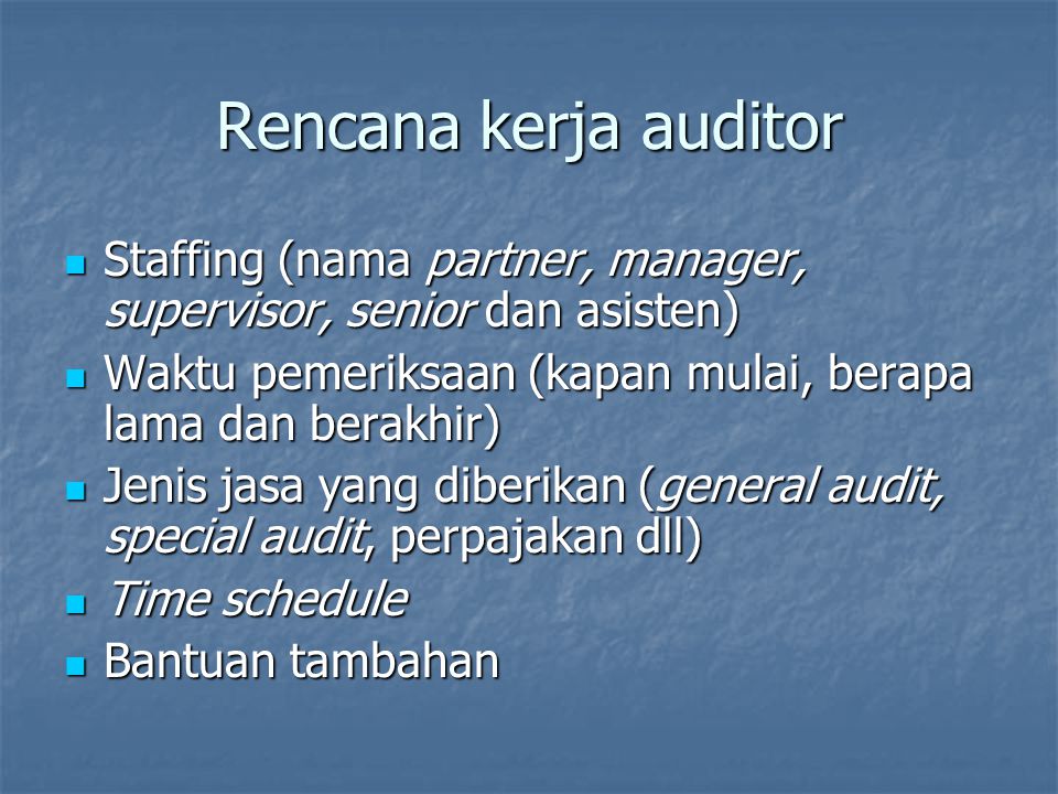 Rencana kerja auditor Staffing (nama partner, manager, supervisor, senior dan asisten) Waktu pemeriksaan (kapan mulai, berapa lama dan berakhir)