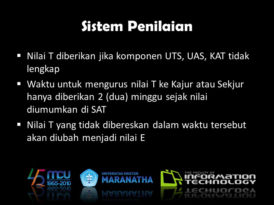 Sistem Penilaian Nilai T diberikan jika komponen UTS, UAS, KAT tidak lengkap.