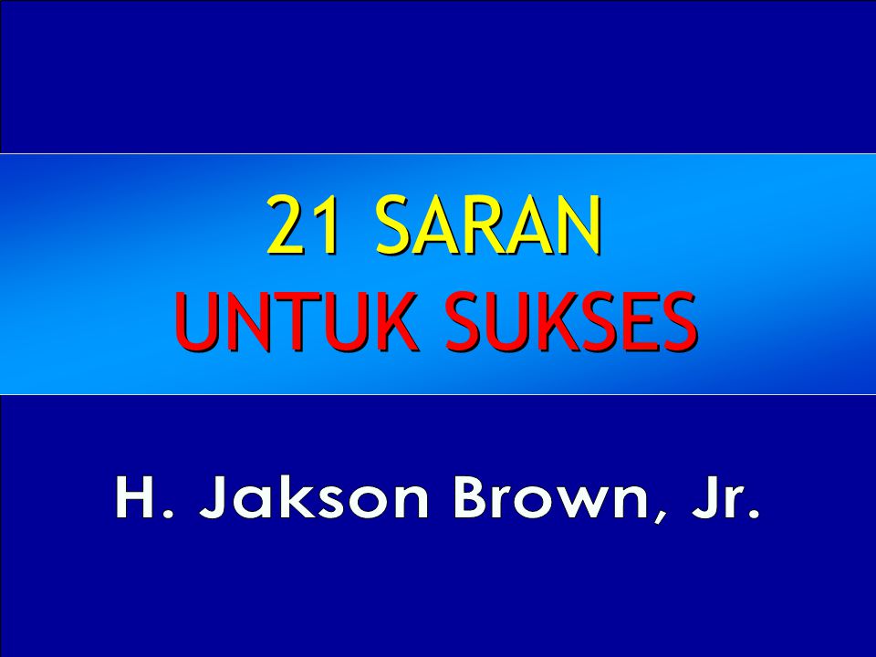 21 SARAN UNTUK SUKSES H. Jakson Brown, Jr.