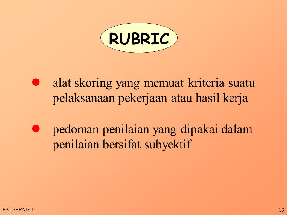 RUBRIC l alat skoring yang memuat kriteria suatu pelaksanaan pekerjaan atau hasil kerja.