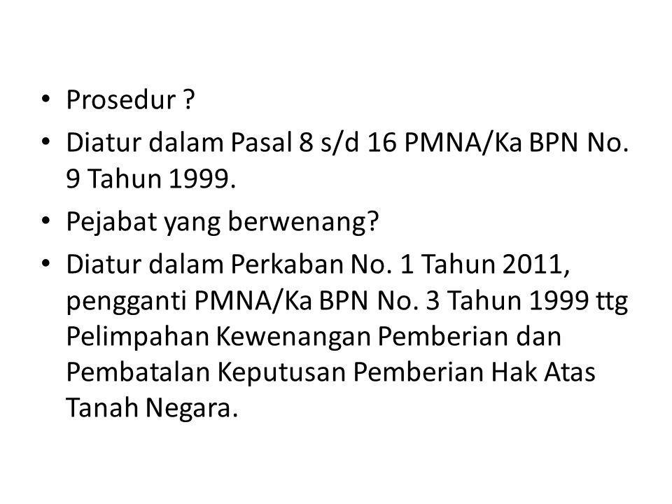 Prosedur Diatur dalam Pasal 8 s/d 16 PMNA/Ka BPN No. 9 Tahun Pejabat yang berwenang