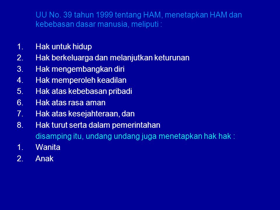UU No. 39 tahun 1999 tentang HAM, menetapkan HAM dan kebebasan dasar manusia, meliputi :