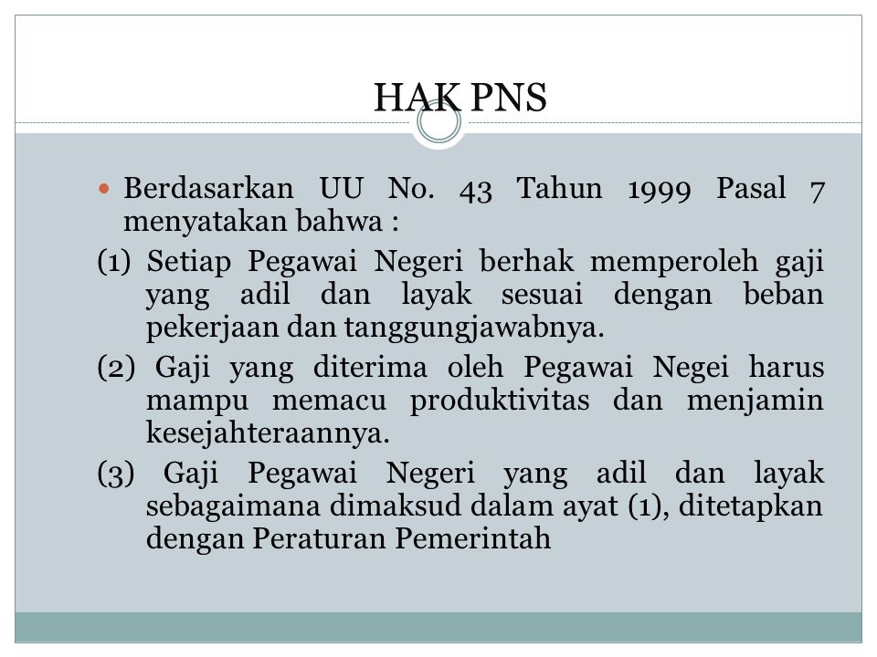 HAK PNS Berdasarkan UU No. 43 Tahun 1999 Pasal 7 menyatakan bahwa :