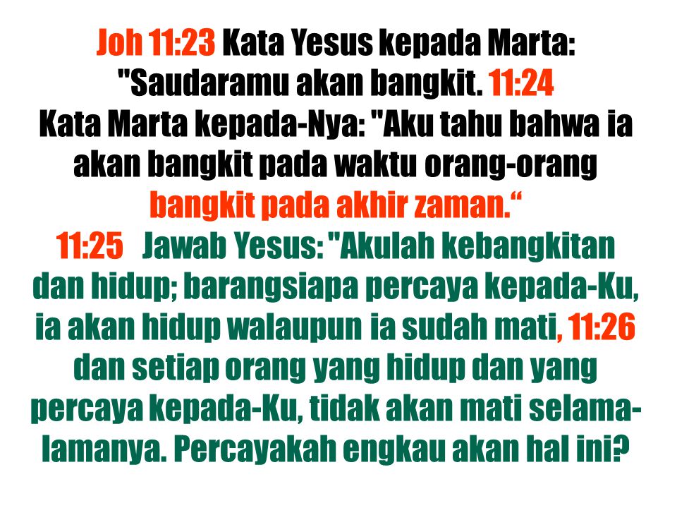 Joh 11:23 Kata Yesus kepada Marta: Saudaramu akan bangkit. 11:24