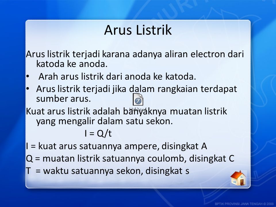 Arus Listrik Arus listrik terjadi karana adanya aliran electron dari katoda ke anoda. Arah arus listrik dari anoda ke katoda.