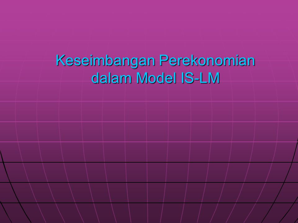 Keseimbangan Perekonomian dalam Model IS-LM