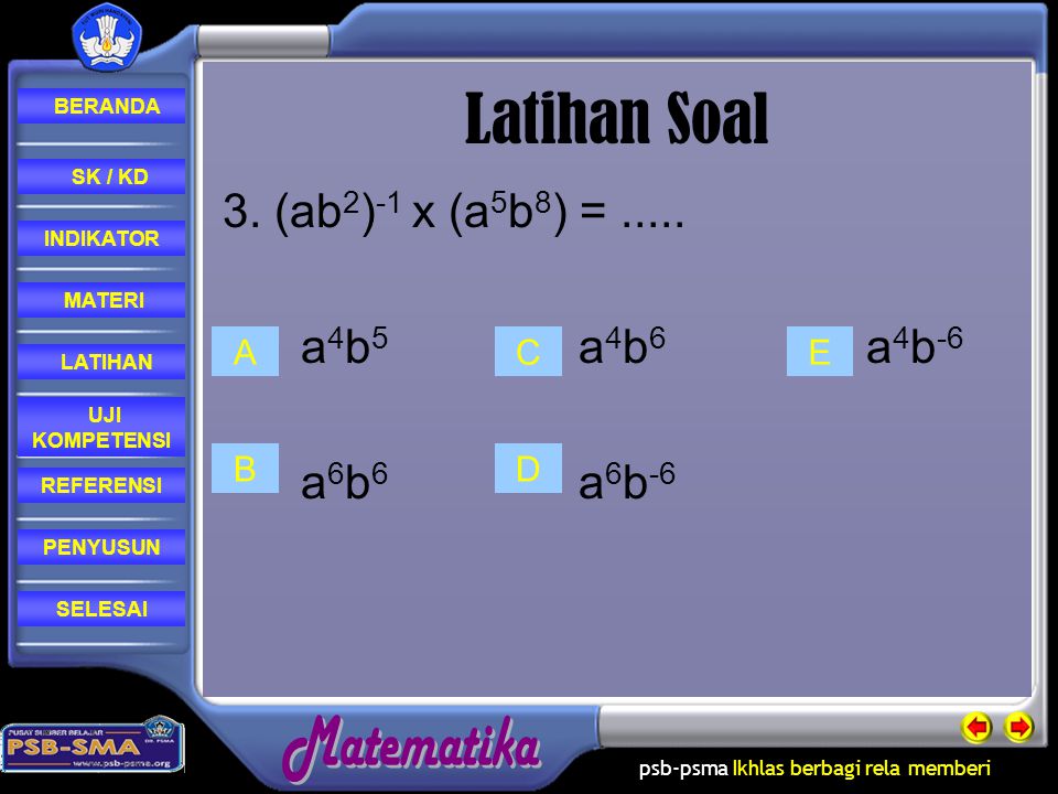 Latihan Soal 3. (ab2)-1 x (a5b8) = a4b5 a4b6 a4b-6 a6b6 a6b-6 A