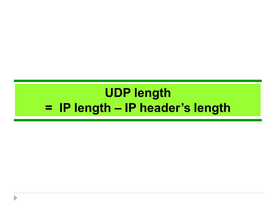 UDP length = IP length – IP header’s length