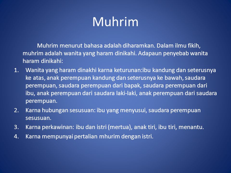 Muhrim Muhrim menurut bahasa adalah diharamkan. Dalam ilmu fikih, muhrim adalah wanita yang haram dinikahi. Adapaun penyebab wanita haram dinikahi: