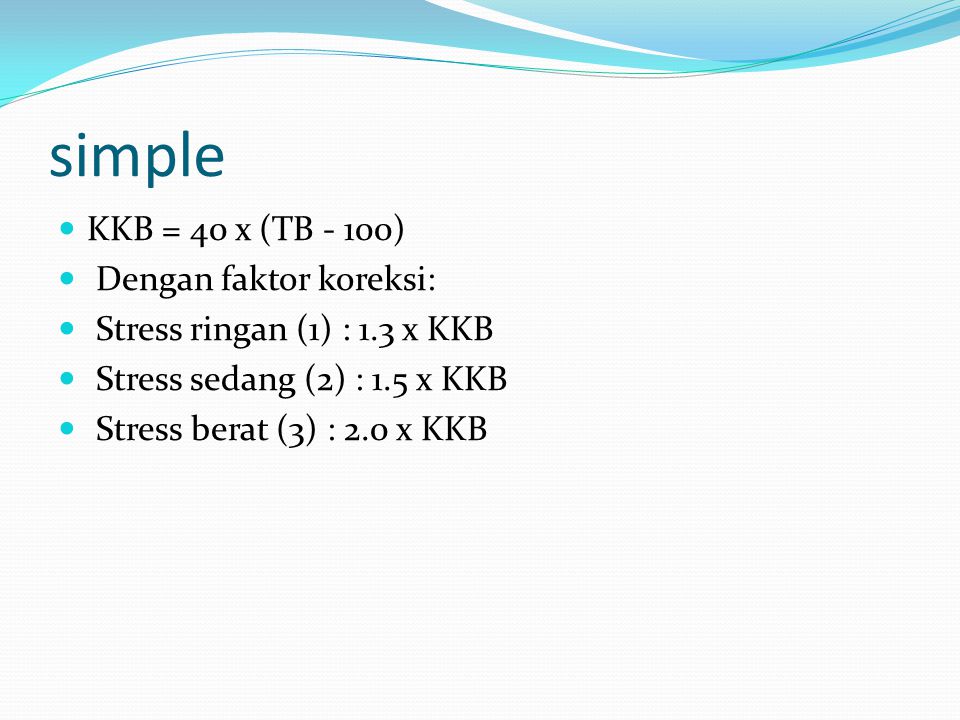 simple KKB = 40 x (TB - 100) Dengan faktor koreksi: