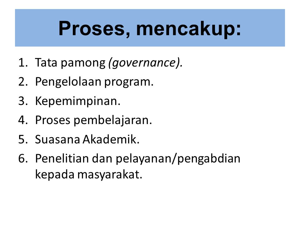 Proses, mencakup: Tata pamong (governance). Pengelolaan program.