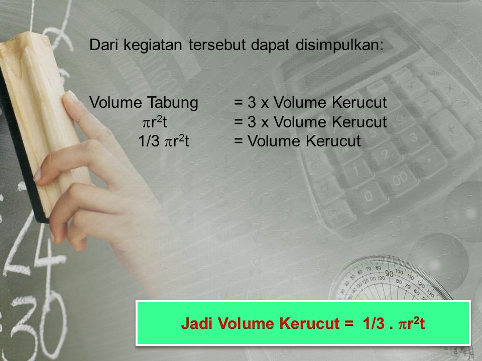 Jadi Volume Kerucut = 1/3 . r2t
