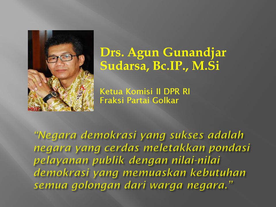 Drs. Agun Gunandjar Sudarsa, Bc.IP., M.Si