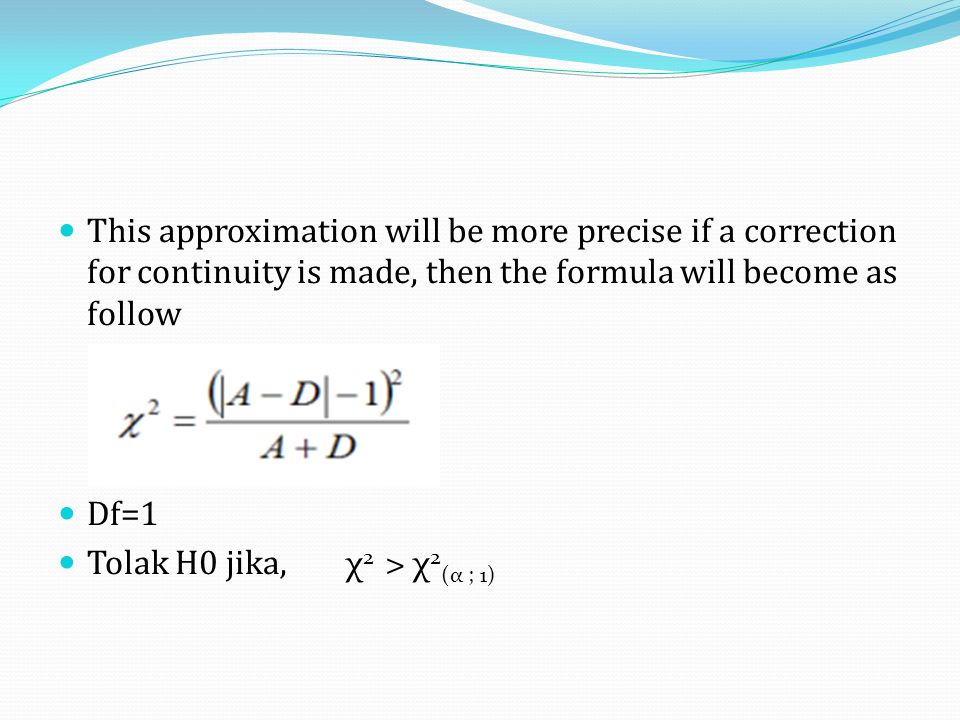 This approximation will be more precise if a correction for continuity is made, then the formula will become as follow