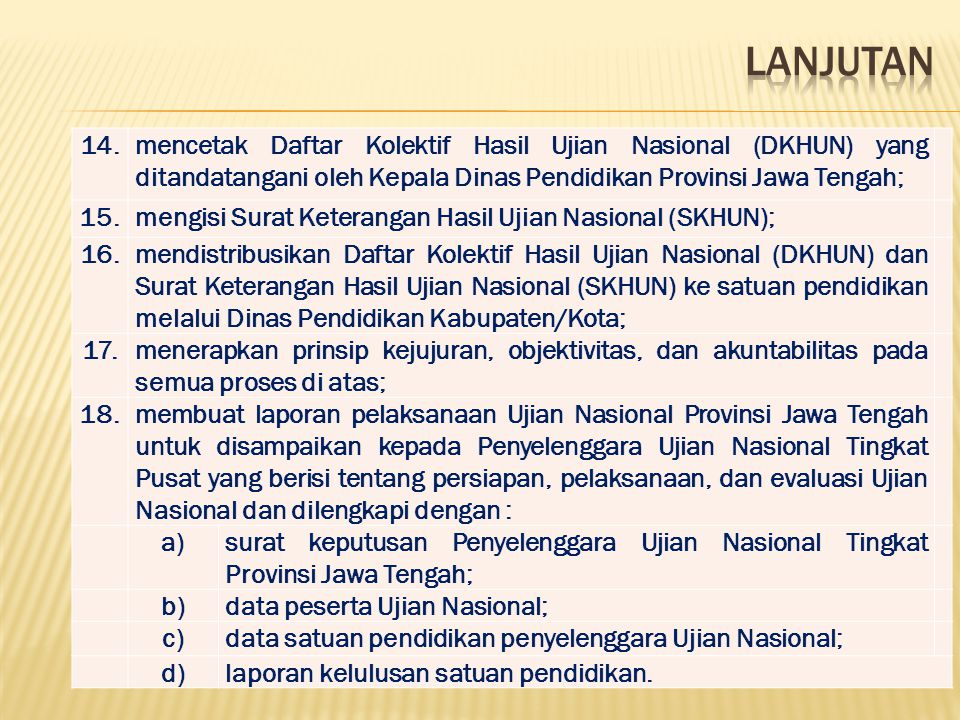 LANJUTAN 14. mencetak Daftar Kolektif Hasil Ujian Nasional (DKHUN) yang ditandatangani oleh Kepala Dinas Pendidikan Provinsi Jawa Tengah;