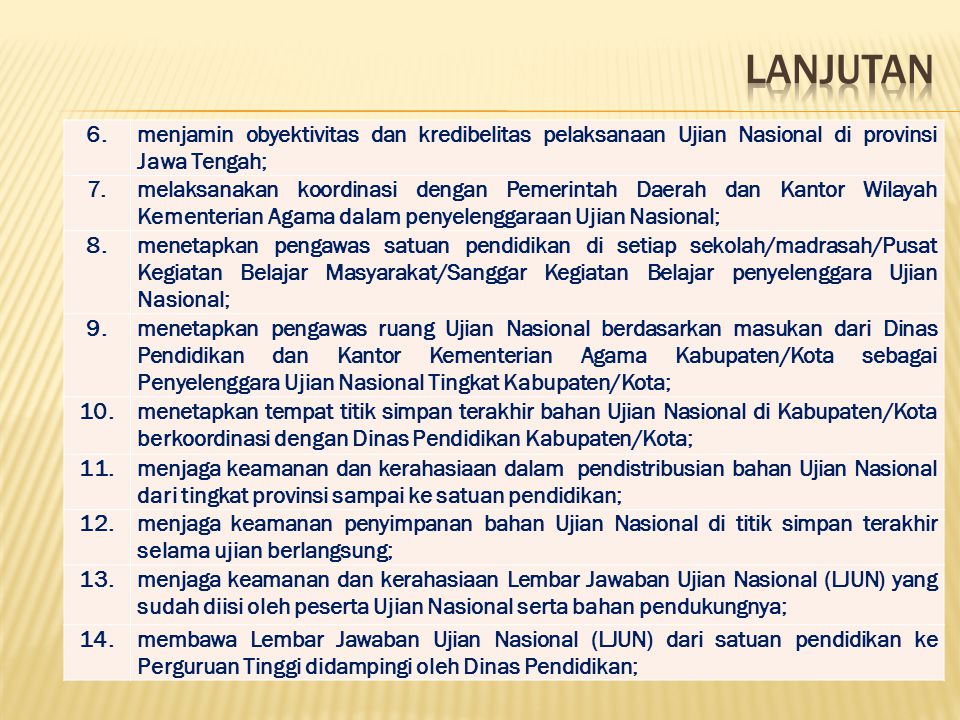 LANJUTAN 6. menjamin obyektivitas dan kredibelitas pelaksanaan Ujian Nasional di provinsi Jawa Tengah;