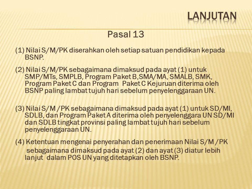 Lanjutan Pasal 13. (1) Nilai S/M/PK diserahkan oleh setiap satuan pendidikan kepada BSNP.