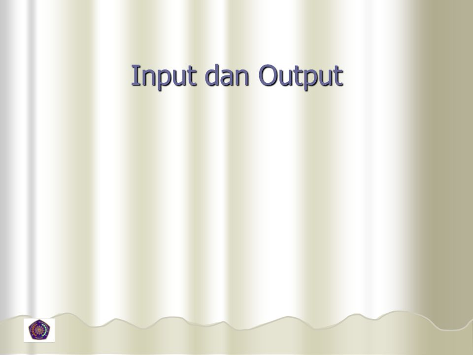Input dan Output