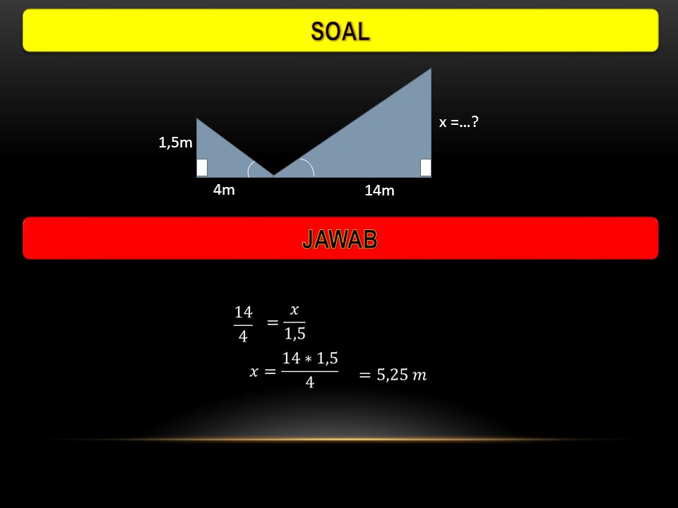 SOAL x =… 1,5m 4m 14m JAWAB