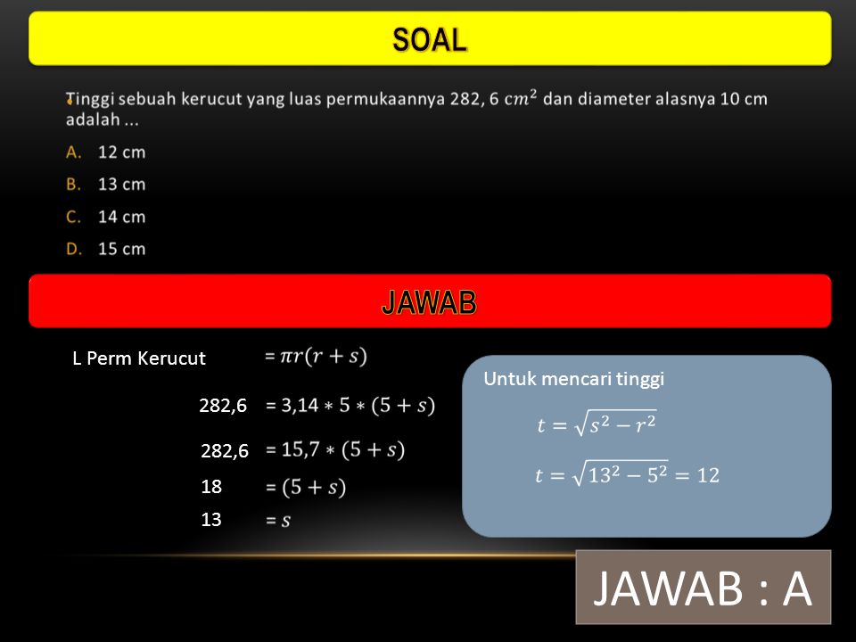 JAWAB : A SOAL JAWAB L Perm Kerucut Untuk mencari tinggi 282,6 282,6