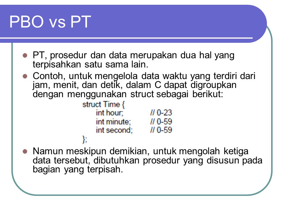 PBO vs PT PT, prosedur dan data merupakan dua hal yang terpisahkan satu sama lain.
