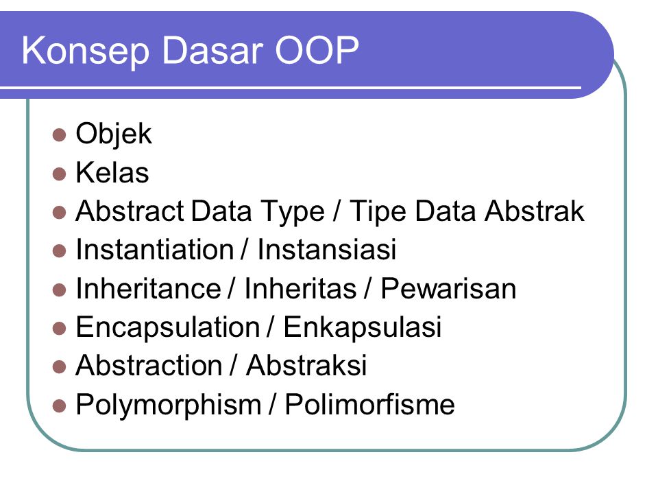 Konsep Dasar OOP Objek Kelas Abstract Data Type / Tipe Data Abstrak