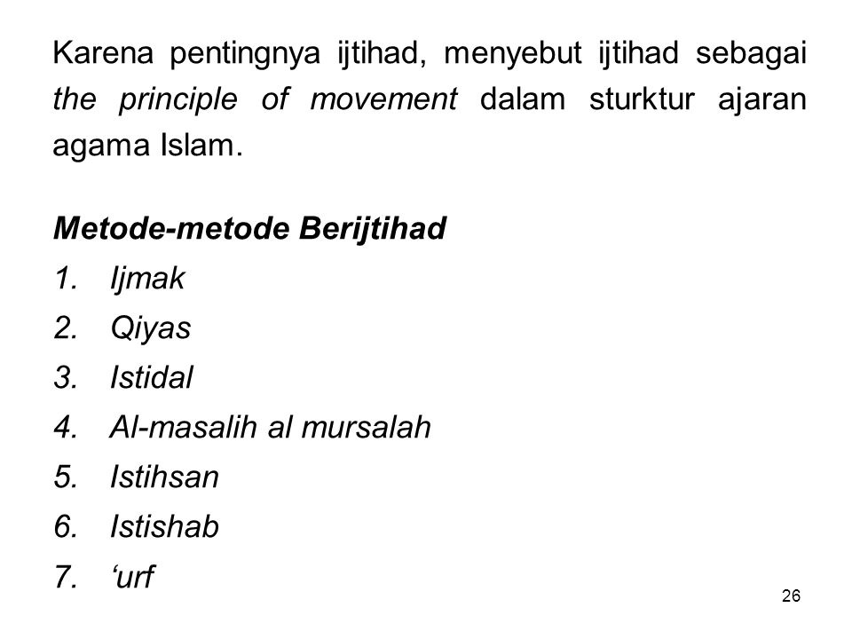 Karena pentingnya ijtihad, menyebut ijtihad sebagai the principle of movement dalam sturktur ajaran agama Islam.