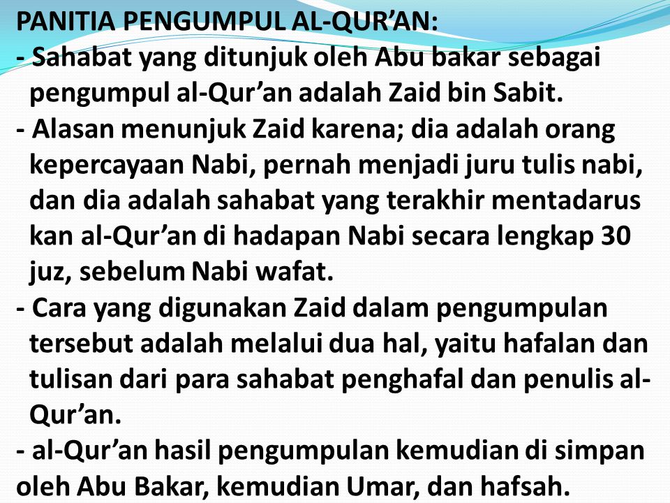 PANITIA PENGUMPUL AL-QUR’AN: - Sahabat yang ditunjuk oleh Abu bakar sebagai pengumpul al-Qur’an adalah Zaid bin Sabit.