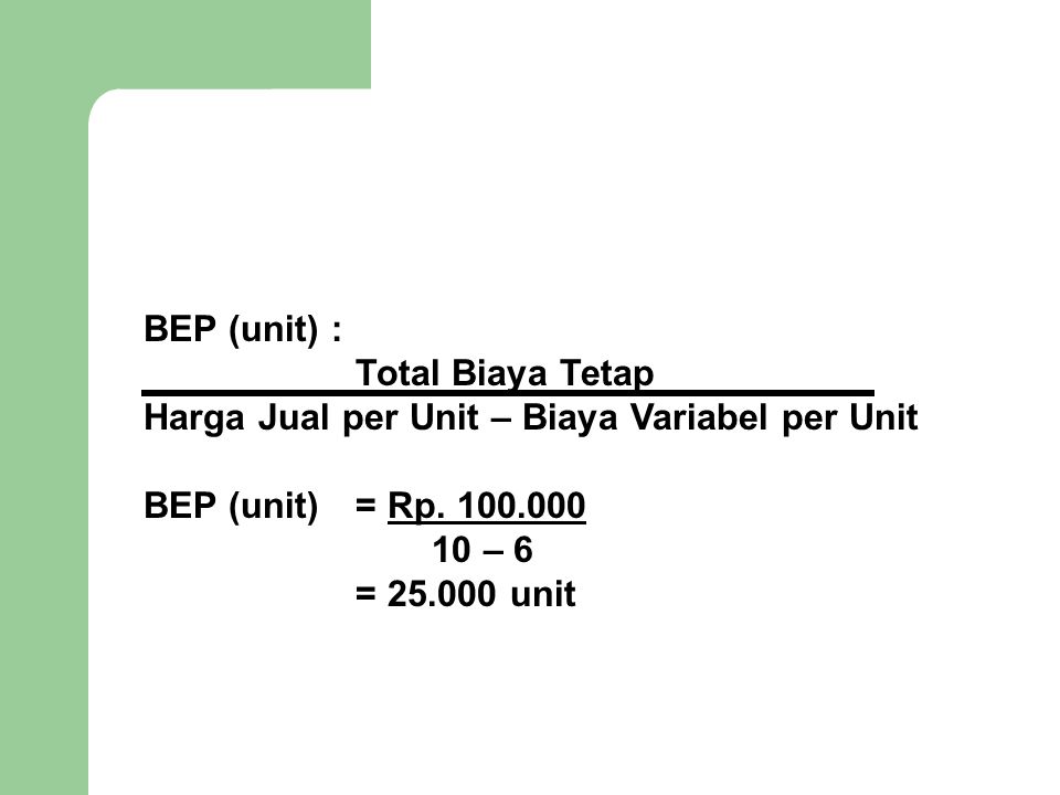 BEP (unit) : Total Biaya Tetap. Harga Jual per Unit – Biaya Variabel per Unit. BEP (unit) = Rp