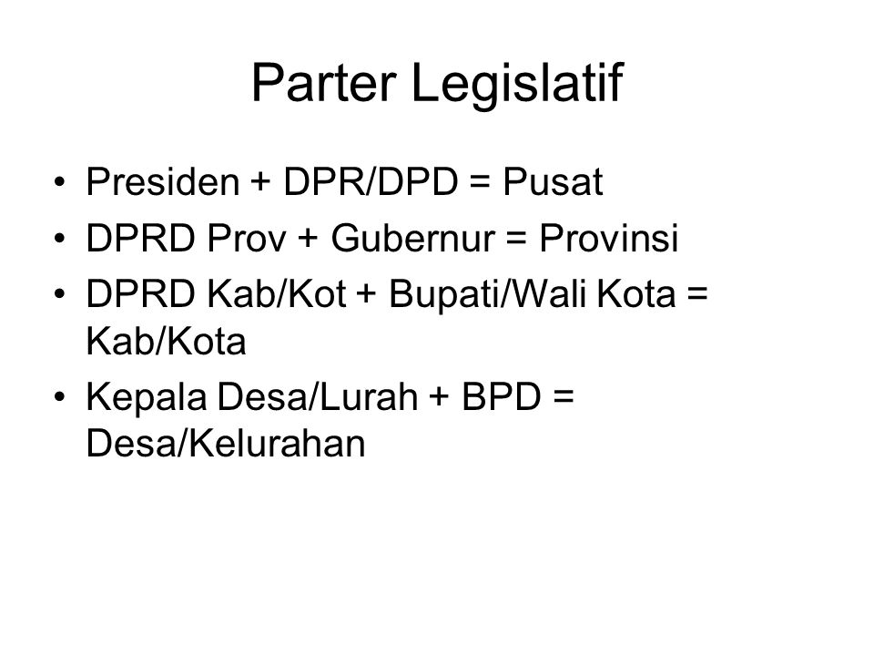 Parter Legislatif Presiden + DPR/DPD = Pusat