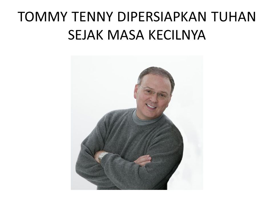 TOMMY TENNY DIPERSIAPKAN TUHAN SEJAK MASA KECILNYA