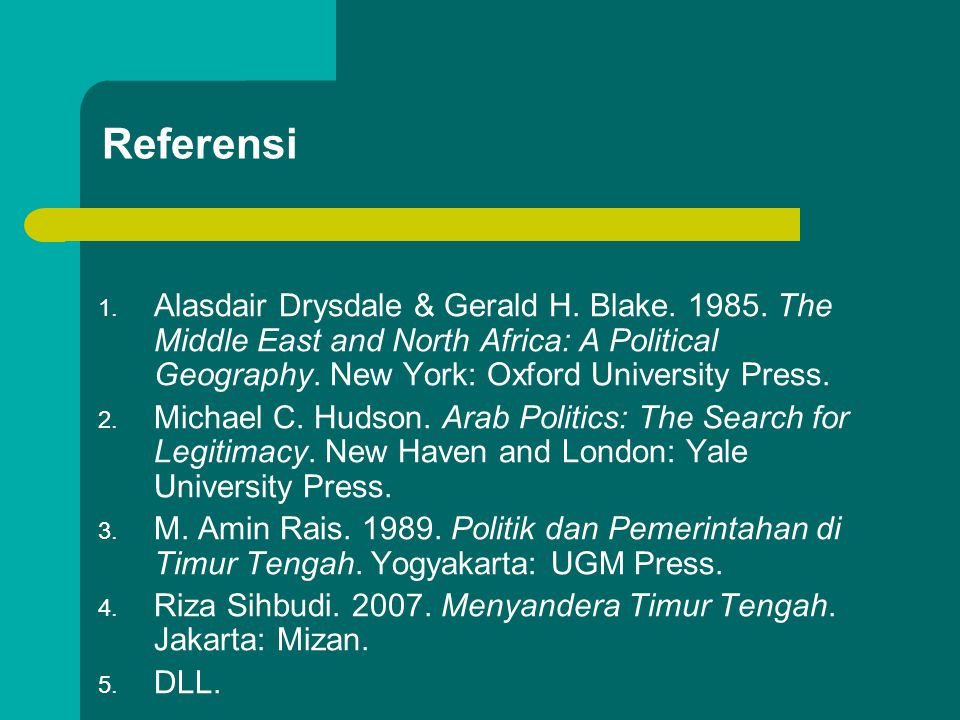 Referensi Alasdair Drysdale & Gerald H. Blake The Middle East and North Africa: A Political Geography. New York: Oxford University Press.