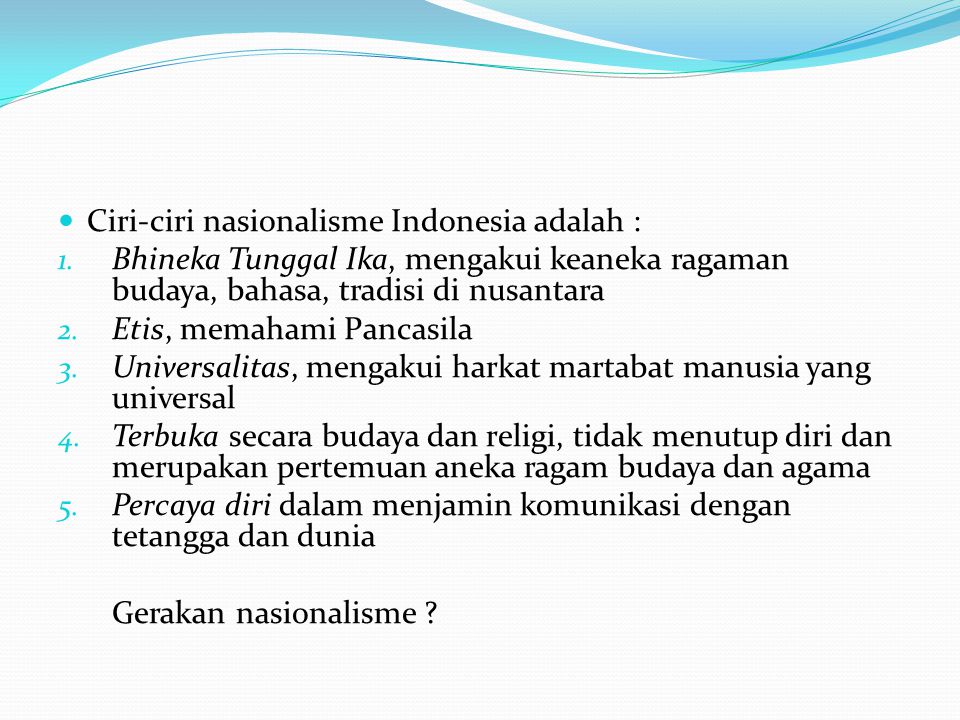 Ciri-ciri nasionalisme Indonesia adalah :