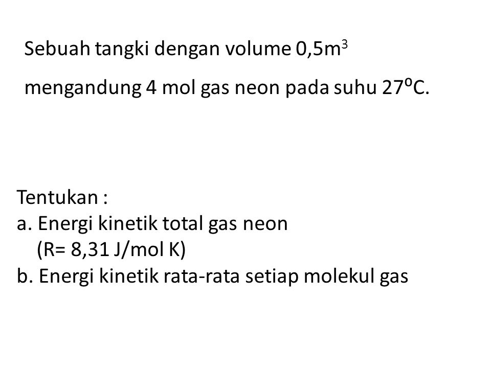 Sebuah tangki dengan volume 0,5m3 mengandung 4 mol gas neon pada suhu 27⁰C.