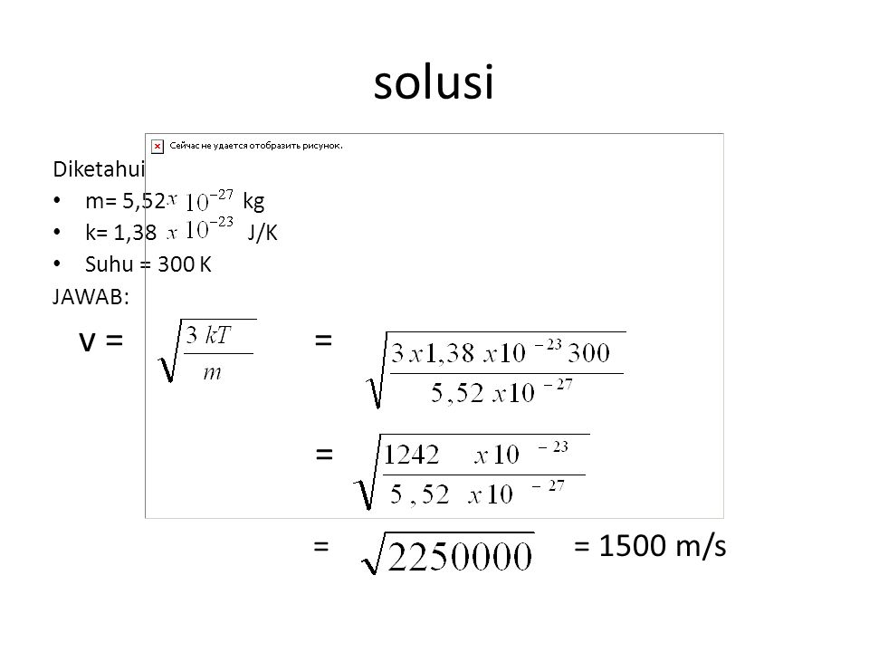 solusi v = = = = = 1500 m/s Diketahui m= 5,52 kg k= 1,38 J/K