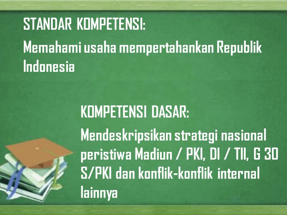 STANDAR KOMPETENSI: Memahami usaha mempertahankan Republik Indonesia. KOMPETENSI DASAR: