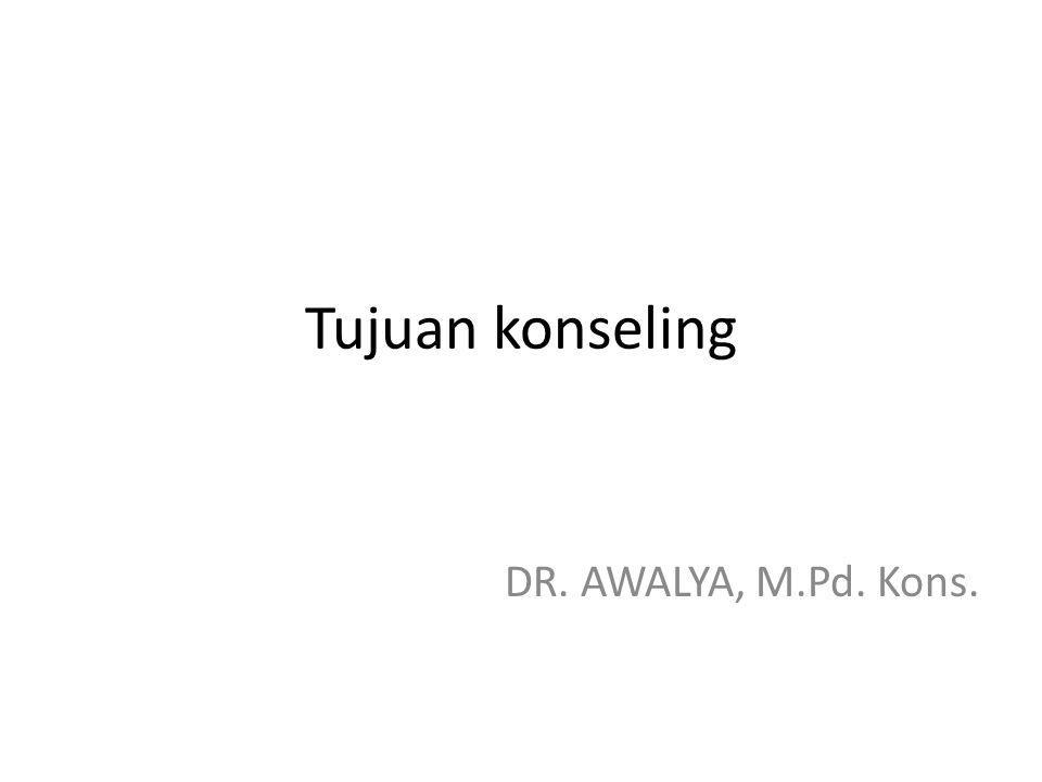 Tujuan konseling DR. AWALYA, M.Pd. Kons.