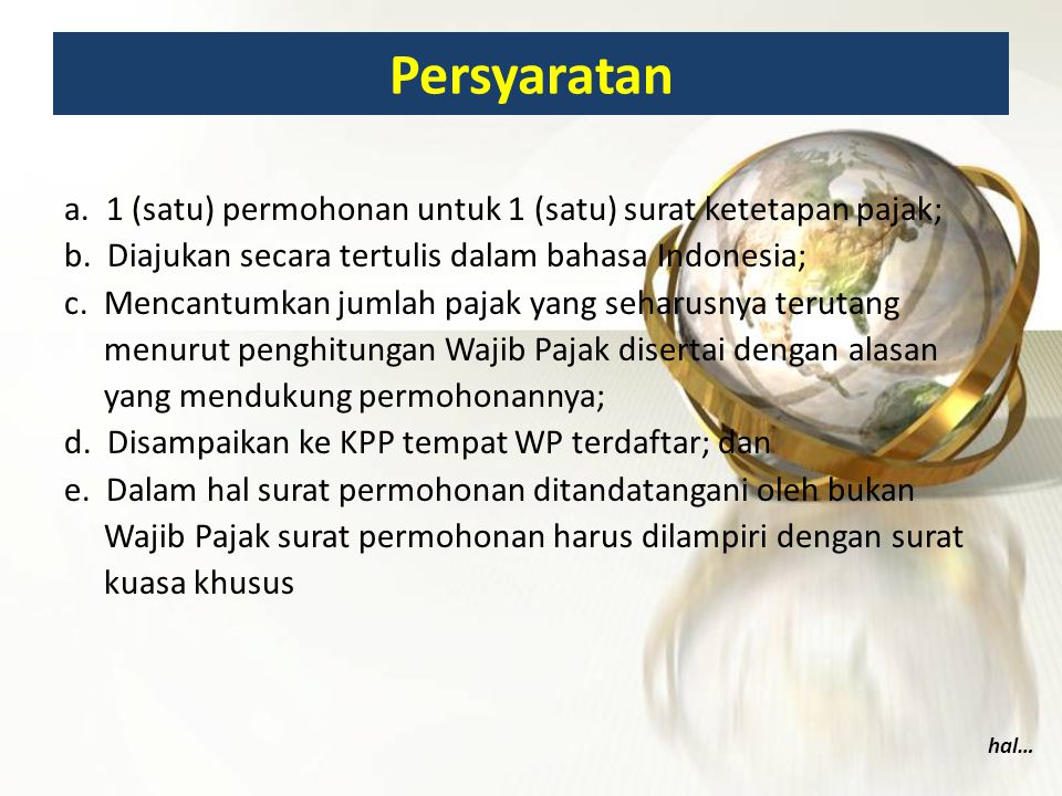Persyaratan a. 1 (satu) permohonan untuk 1 (satu) surat ketetapan pajak; b. Diajukan secara tertulis dalam bahasa Indonesia;