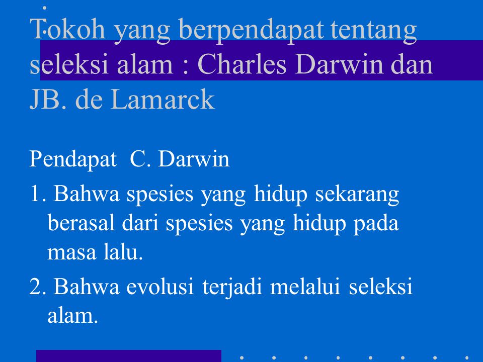 Tokoh yang berpendapat tentang seleksi alam : Charles Darwin dan JB