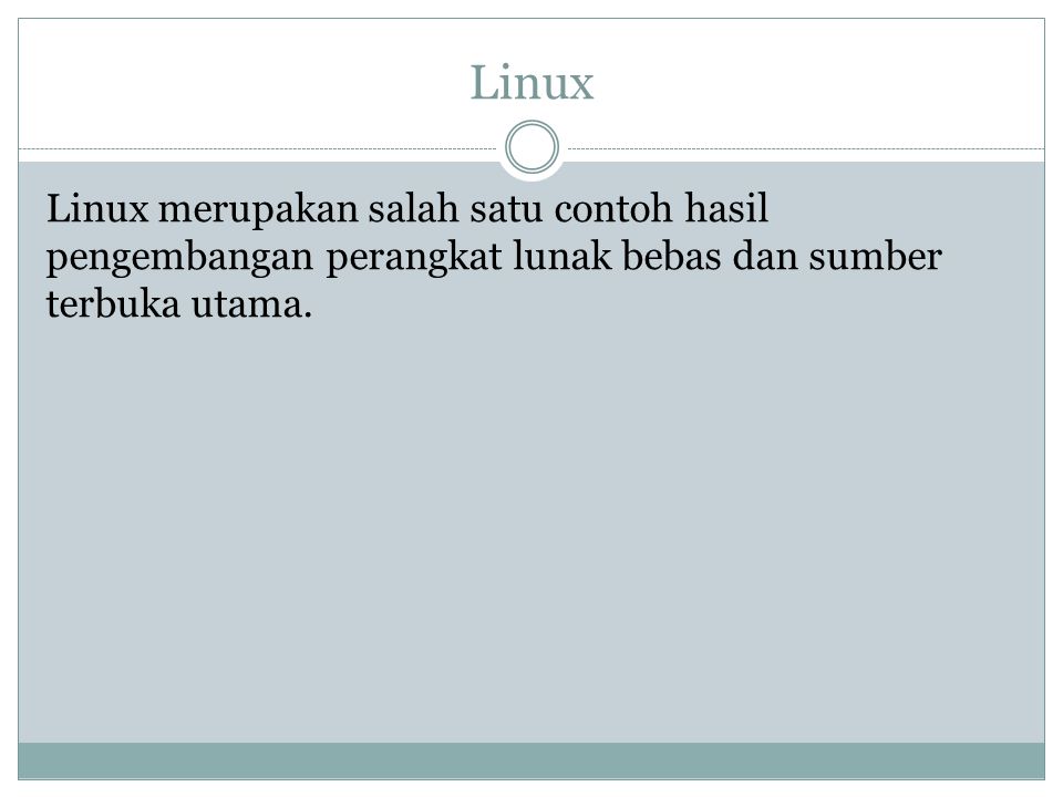 Linux Linux merupakan salah satu contoh hasil pengembangan perangkat lunak bebas dan sumber terbuka utama.