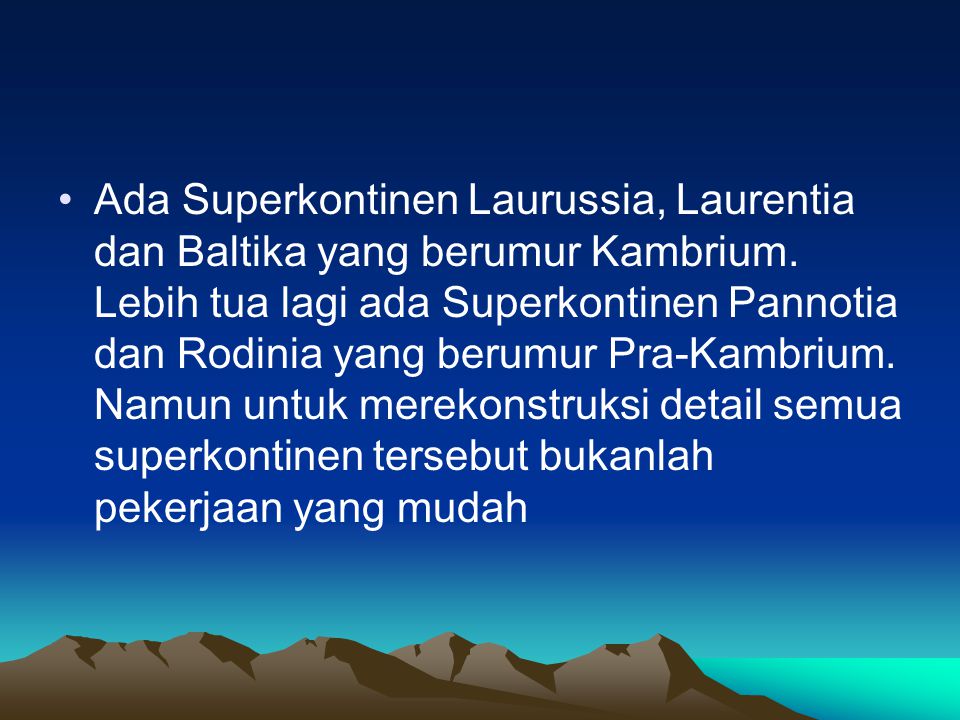 Ada Superkontinen Laurussia, Laurentia dan Baltika yang berumur Kambrium.