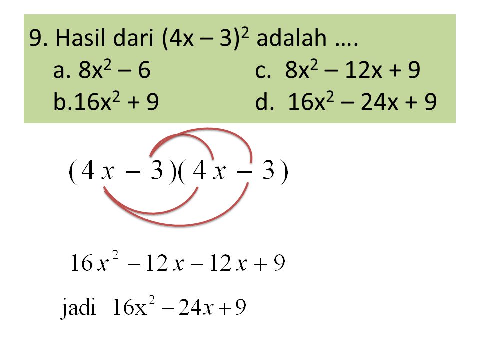 9. Hasil dari (4x – 3)2 adalah …. a. 8x2 – 6. c. 8x2 – 12x + 9 b