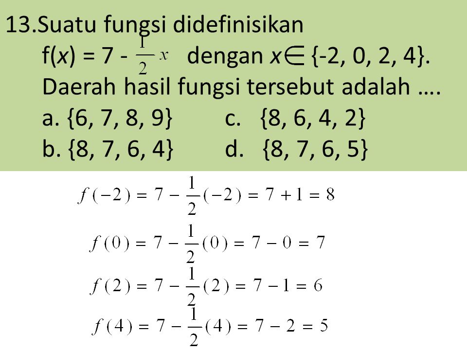13. Suatu fungsi didefinisikan f(x) = 7 - dengan x {-2, 0, 2, 4}